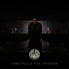 Time Pulls the Trigger - Single