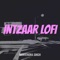 INTZaaR Lofi - Manvendra Singh lyrics