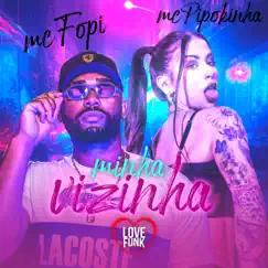 Minha Vizinha - Single by MC Pipokinha & MC Fopi album reviews, ratings, credits
