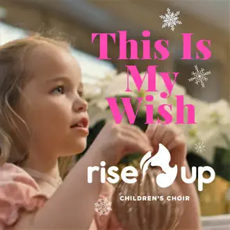 This Is My Wish (feat. BYU Vocal Point) - Single by Rise Up Children's Choir album reviews, ratings, credits