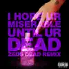 i hope ur miserable until ur dead (Zeds Dead Remix) - Single album lyrics, reviews, download