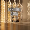 Haseeb Khan - Assubhu Bada