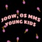 Young Kids - Joow & Os MMs lyrics