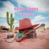 Ya No Somos Ni Seremos - Single, 2024