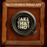 Tim Stafford & Thomm Jutz - Take that Shot