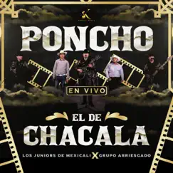 Poncho El De Chacala (En Vivo) [feat. Grupo Arriesgado] - Single by Los Juniors De Mexicali album reviews, ratings, credits