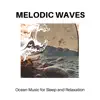 Stream & download Melodic Waves - Ocean Music for Sleep and Relaxation