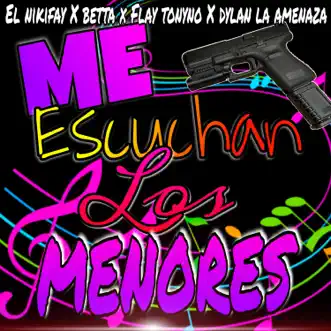 Me Escuchan Los Menores (feat. El NikiFay, Betta & Dylan La Amenaza) - Single by Flay tonyno album reviews, ratings, credits