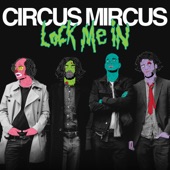 Circus Mircus - Lock Me In