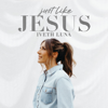 Just Like Jesus - EP - Iveth Luna