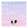 Talking To the Moon - Single