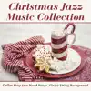 Christmas Jazz Music Collection - Coffee Shop Jazz Mood Songs, Classy Swing Background album lyrics, reviews, download
