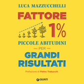 Fattore 1%. Piccole abitudini per grandi risultati - Luca Mazzucchelli