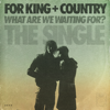 What Are We Waiting For? - for KING & COUNTRY