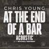 Chris Young - At the End of a Bar (Acoustic)