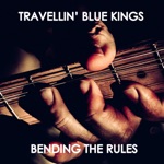 Travellin' Blue Kings - What Needed Doin' Done