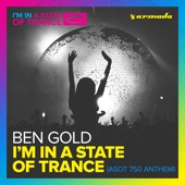 Ben Gold - I'm in a State of Trance (ASOT 750 Anthem)