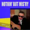Nothin' but Mis'ry - Single album lyrics, reviews, download