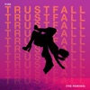 TRUSTFALL (The Remixes) - Single
