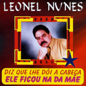 Ele Ficou Na Da Mãe (Diz Que Lhe Dói A Cabeça) - Leonel Nunes