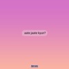 Aate Jaate Kyun? - Single