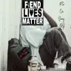Fiend Lives Matter album lyrics, reviews, download