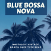 Blue Bossa Nova - Nostalgic Vintage Brazil Jazz Type Beat - Bossa Nova