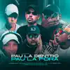 Pau la Dentro Pau la Fora (feat. MC Celo BK, Mc guizinho niazi & MC Digu) song lyrics