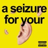 A Seizure For Your Ears