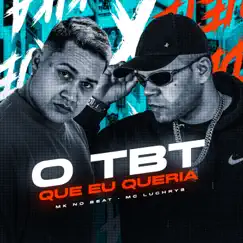 O Tbt Que Eu Queria (feat. MK no Beat) - Single by Mc Luchrys album reviews, ratings, credits