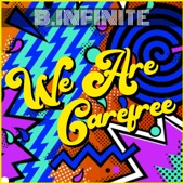 B.Infinite - We Are Carefree (Extended Mix)
