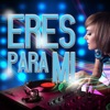 Eres para Mí (Remix)