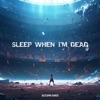 Sleep When I'M Dead - Single