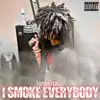 I Smoke Everybody - Single album lyrics, reviews, download