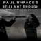 Still Not Enough - Paul Unfaces lyrics