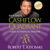 Rich Dad's Cashflow Quadrant: Guide to Financial Freedom (Unabridged) - Robert T. Kiyosaki