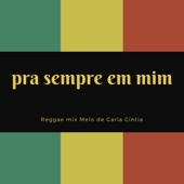 Pra Sempre em Mim (Reggae mix) Melo de Carla Cíntia (Reggae Mix) artwork
