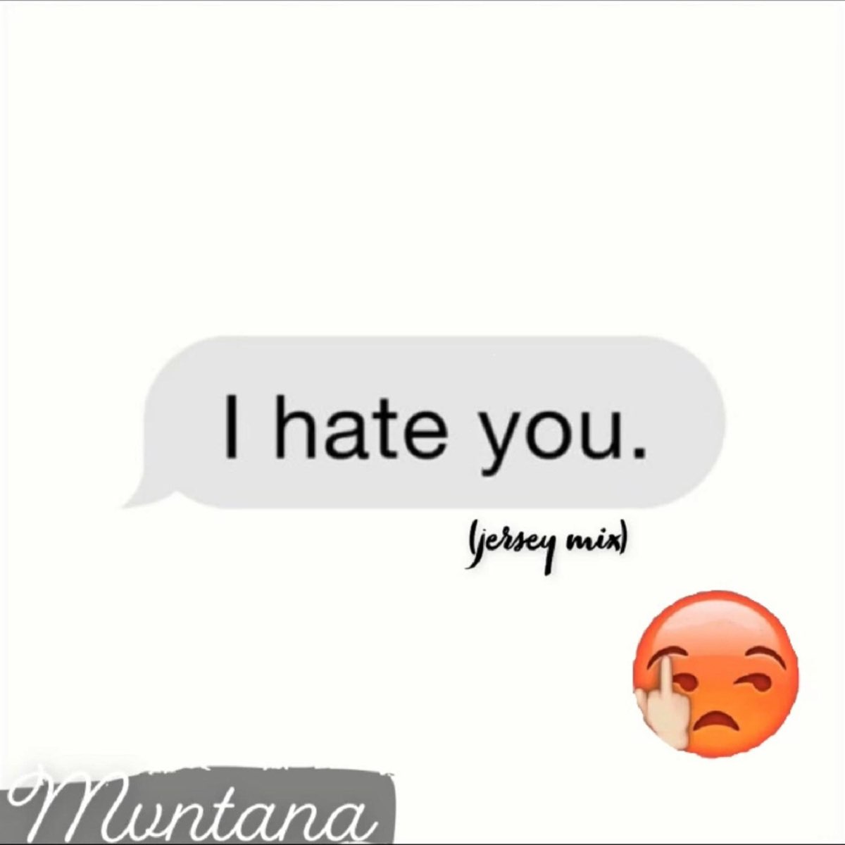 listen, <b>I</b> <b>Hate</b> <b>You</b> (Jersey Club) [Jersey Club] - Single, Mvntana, music, si...