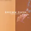 Brown Dash - Single album lyrics, reviews, download