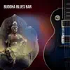 Buddha Blues Bar album lyrics, reviews, download
