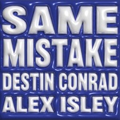 SAME MISTAKE by DESTIN CONRAD, Alex Isley