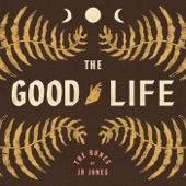 The Bones of J.R. Jones - The Good Life (Radio Edit)