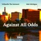 Against All Odds (feat. Vellyvelle the introvert) - Makmichigan lyrics