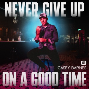 Casey Barnes - Never Give Up On a Good Time - 排舞 音乐