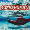 Superhuman - Single album lyrics, reviews, download