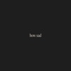 How Sad - Single