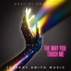 The Way You Touch Me (feat. Destini Shelton) - Single