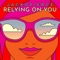 Relying on You (feat. Cary Pierce & Jack O'Neill) - Jackopierce lyrics