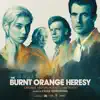The Burnt Orange Heresy (Original Motion Picture Soundtrack) album lyrics, reviews, download