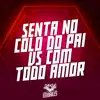 Senta no Colo do Pai Vs Com Todo Amor - Single album lyrics, reviews, download